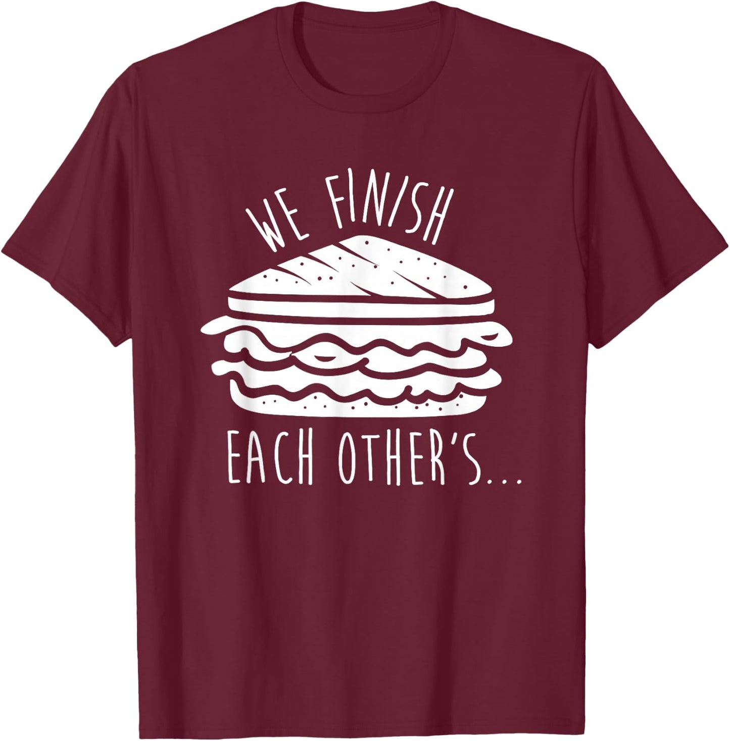 We Finish Each Other's Sandwiches Funny Matching T-Shirt - T-Shirt | Maroon
