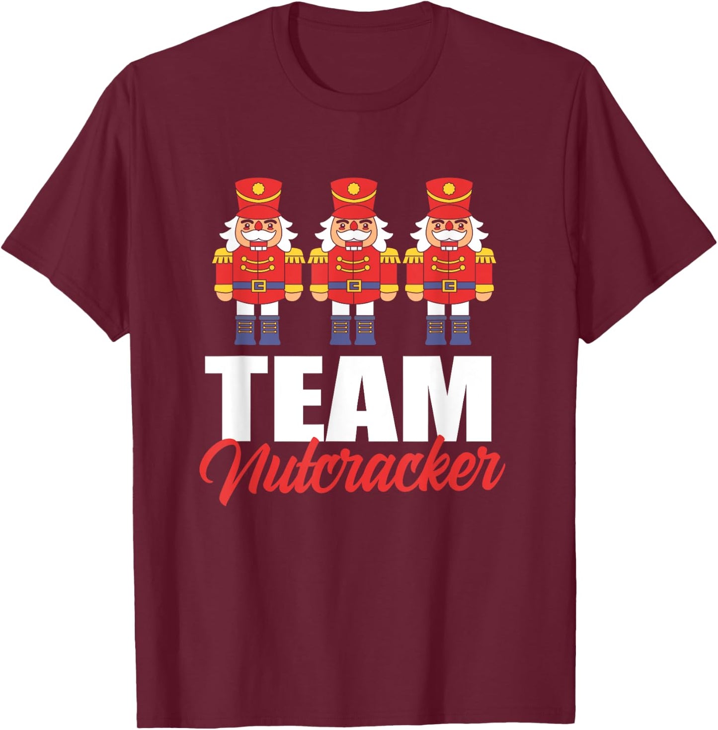 Funny Nutcracker Christmas Toy Soldier Team Nutcracker T-Shirt - T-Shirt | Maroon