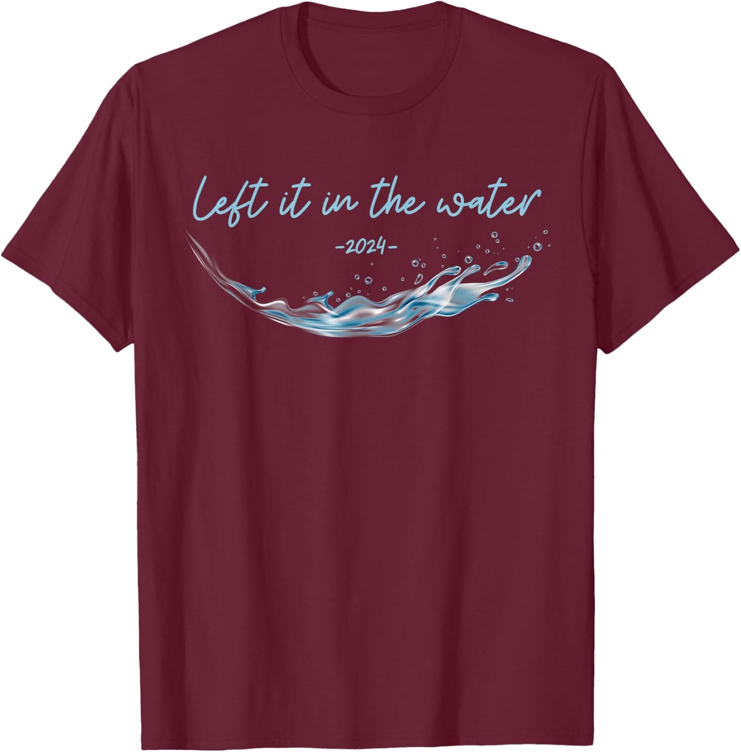 Left it in the Water, Christian Water Baptism-2024 T-Shirt - T-Shirt | Maroon