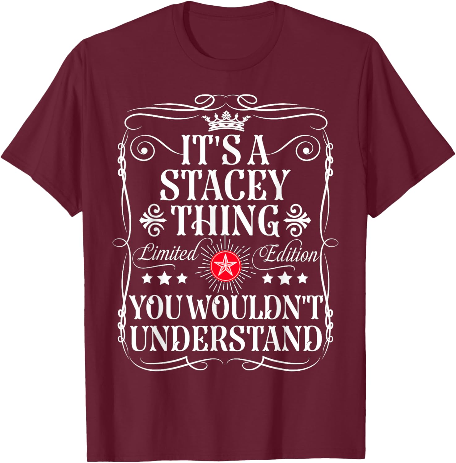 Stacey Name Its A Stacey Thing You Wouldn't Understand T-Shirt - T-Shirt | Maroon