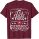Stacey Name Its A Stacey Thing You Wouldn't Understand T-Shirt - T-Shirt | Maroon