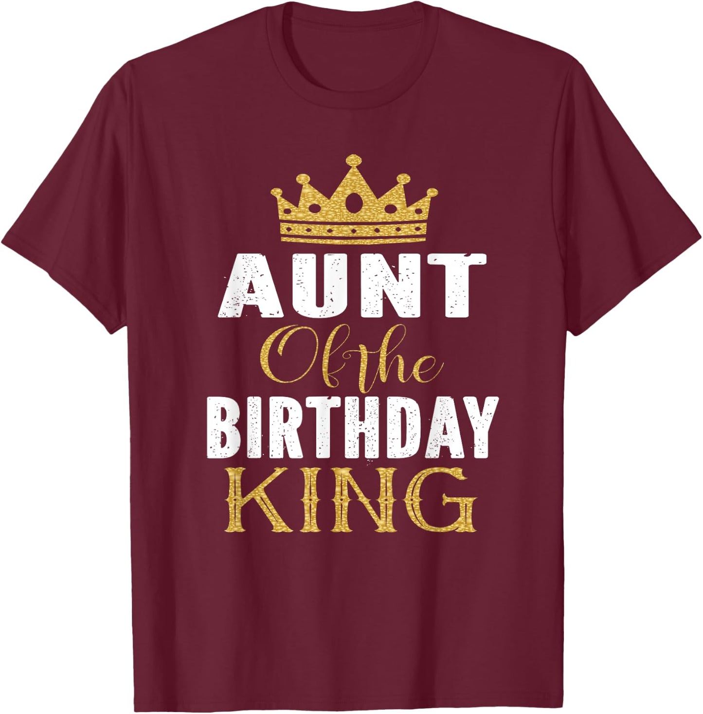 Aunt Of The Birthday King Boys Bday Party Gift T-Shirt - T-Shirt | Maroon