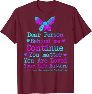 Dear Person Behind Me Your Life Matters Suicide Prevention T-Shirt - T-Shirt | Maroon