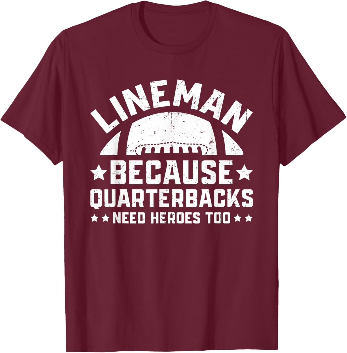 Lineman Because Quarterbacks Need Heroes | Football Line T-Shirt - T-Shirt | Maroon