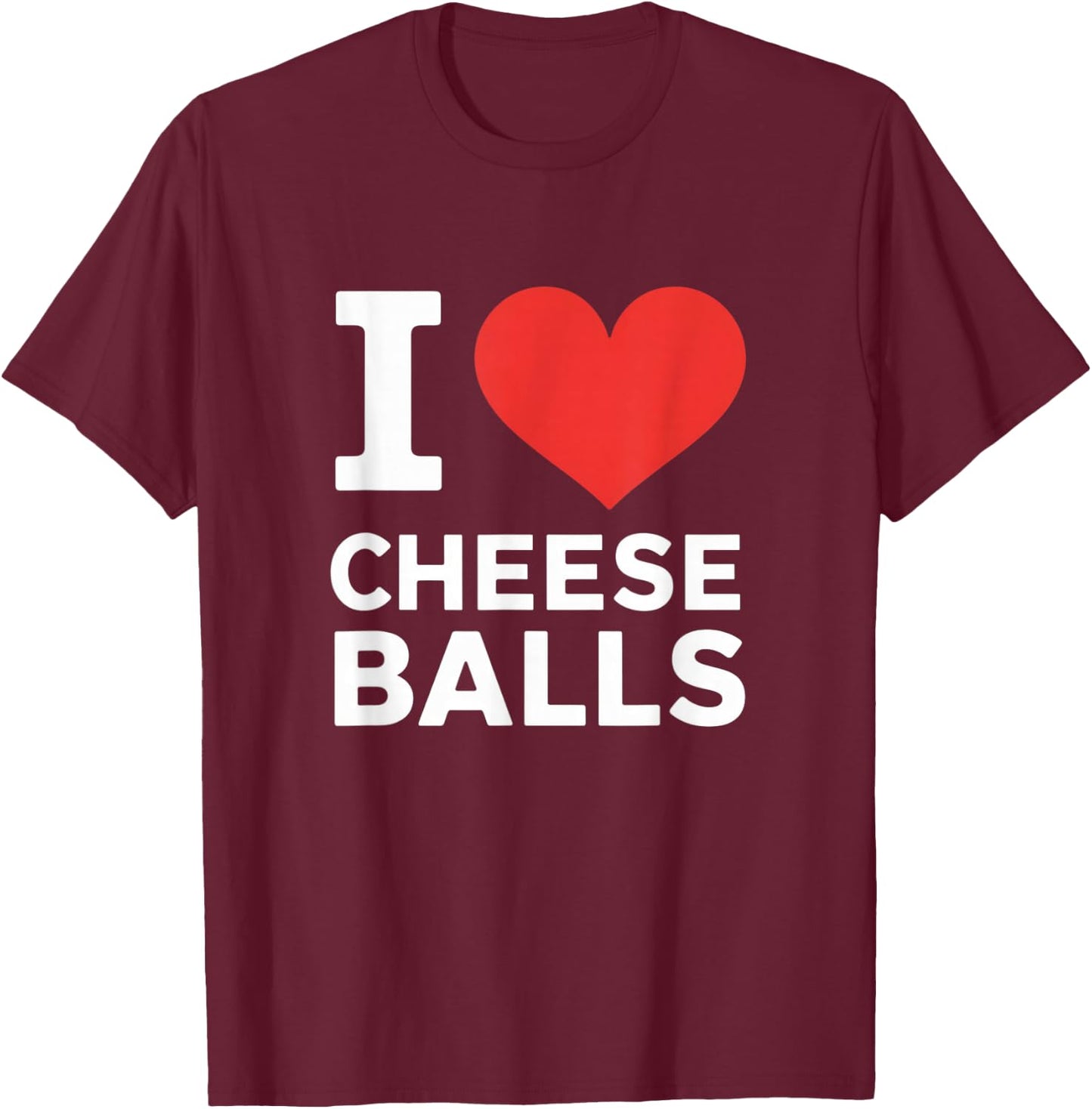 I Love Cheese Balls, Funny Foodie, Funny Cheeseball Lover T-Shirt - T-Shirt | Maroon