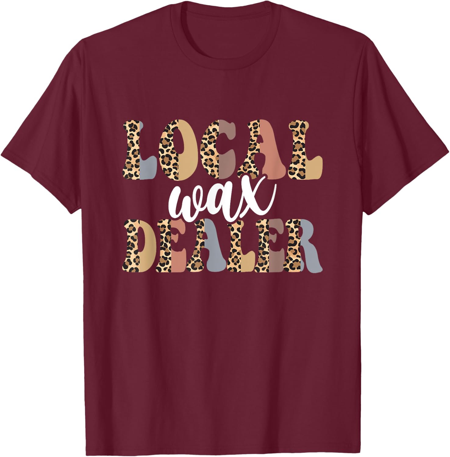 Local Wax Dealer Waxing Esthetician Waxer T-Shirt - T-Shirt | Maroon
