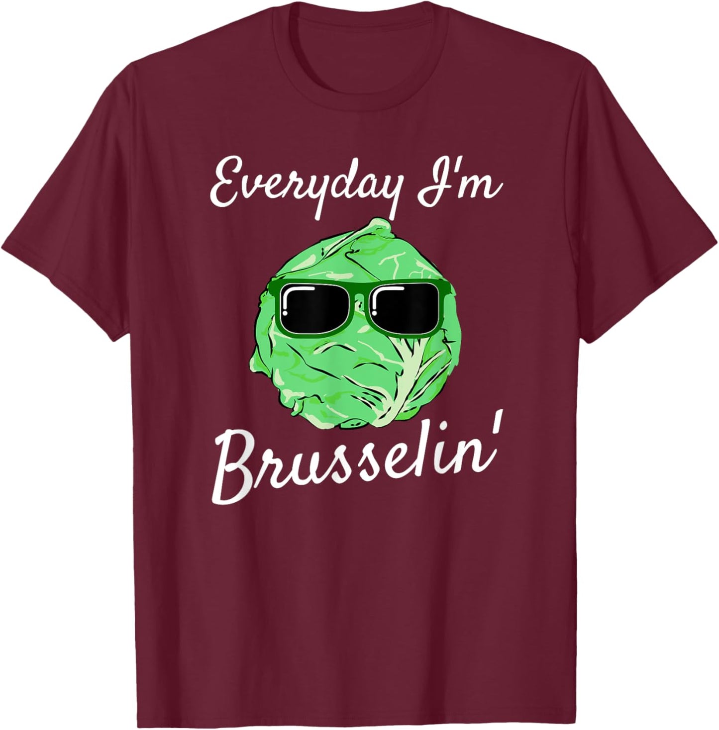 Everyday I'm Brusselin' Funny Brussel Sprout T-Shirt - T-Shirt | Maroon