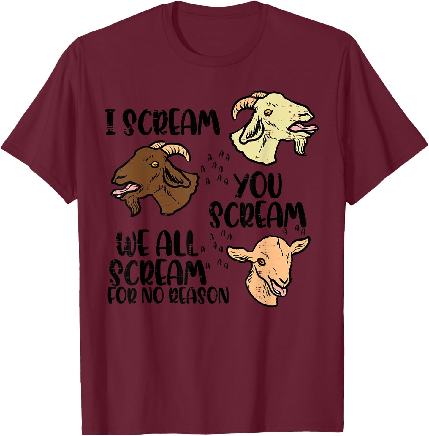 Goat I Scream You Scream Funny Farm Animal Men Women Kids T-Shirt - T-Shirt | Maroon