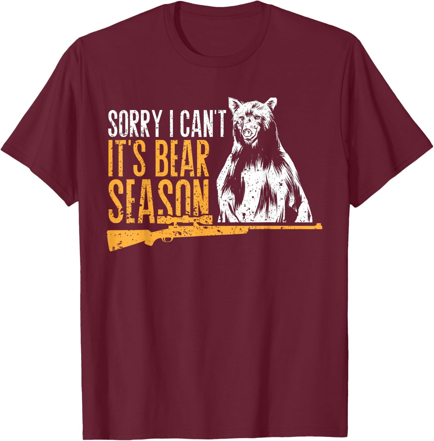 Sorry I Can`t It`s Bear Season Funny Bear Hunting T-Shirt - T-Shirt | Maroon