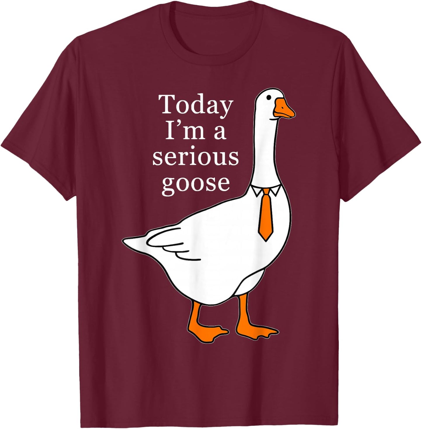 Today I'm A Serious Goose , Small, Black T-Shirt - T-Shirt | Maroon