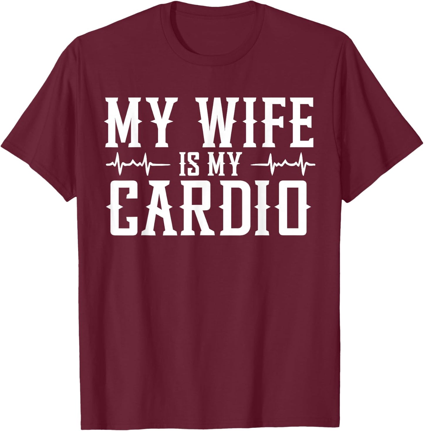 My Wife is My Cardio T-Shirt - T-Shirt | Maroon