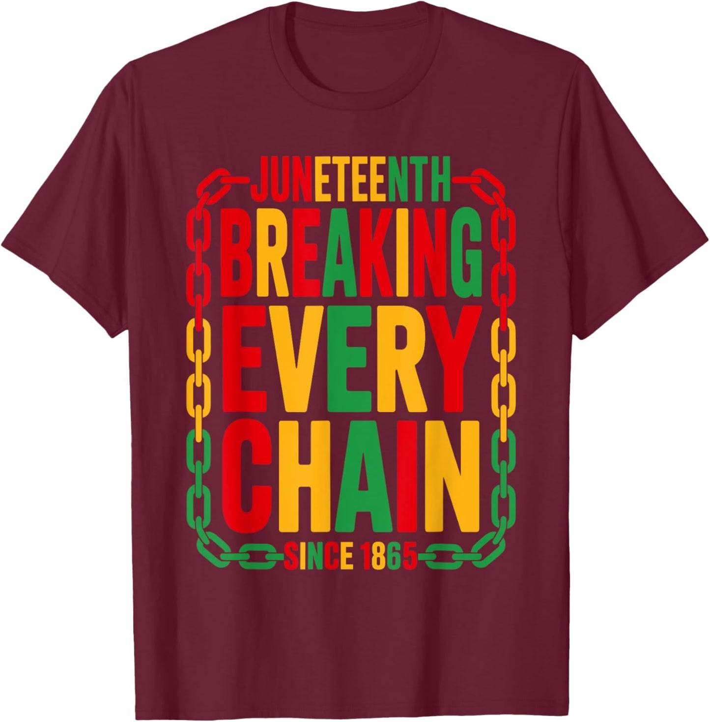 Breaking Every Chain Since 1865 Juneteenth Freedom Women Men T-Shirt - T-Shirt | Maroon