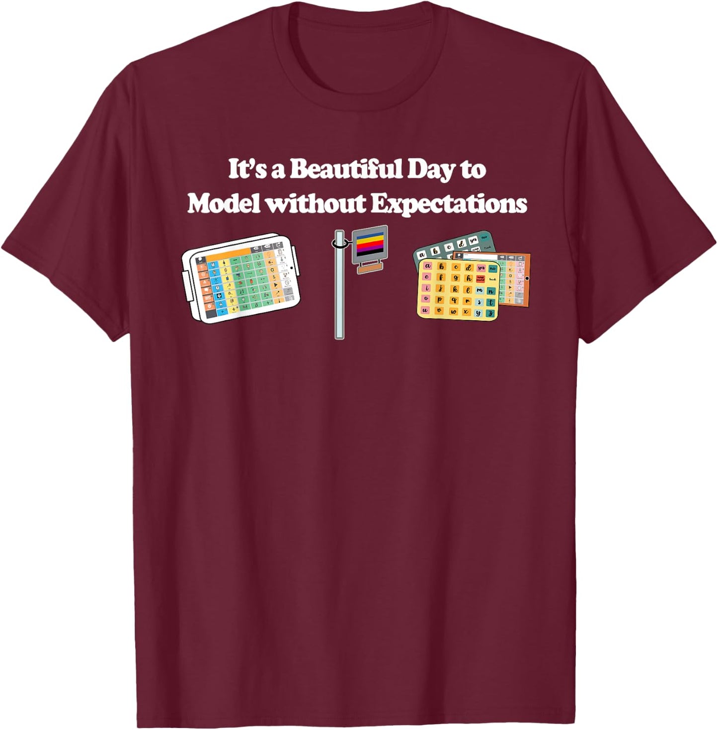 Its a Beautiful Day to Model without Expectations T-Shirt - T-Shirt | Maroon
