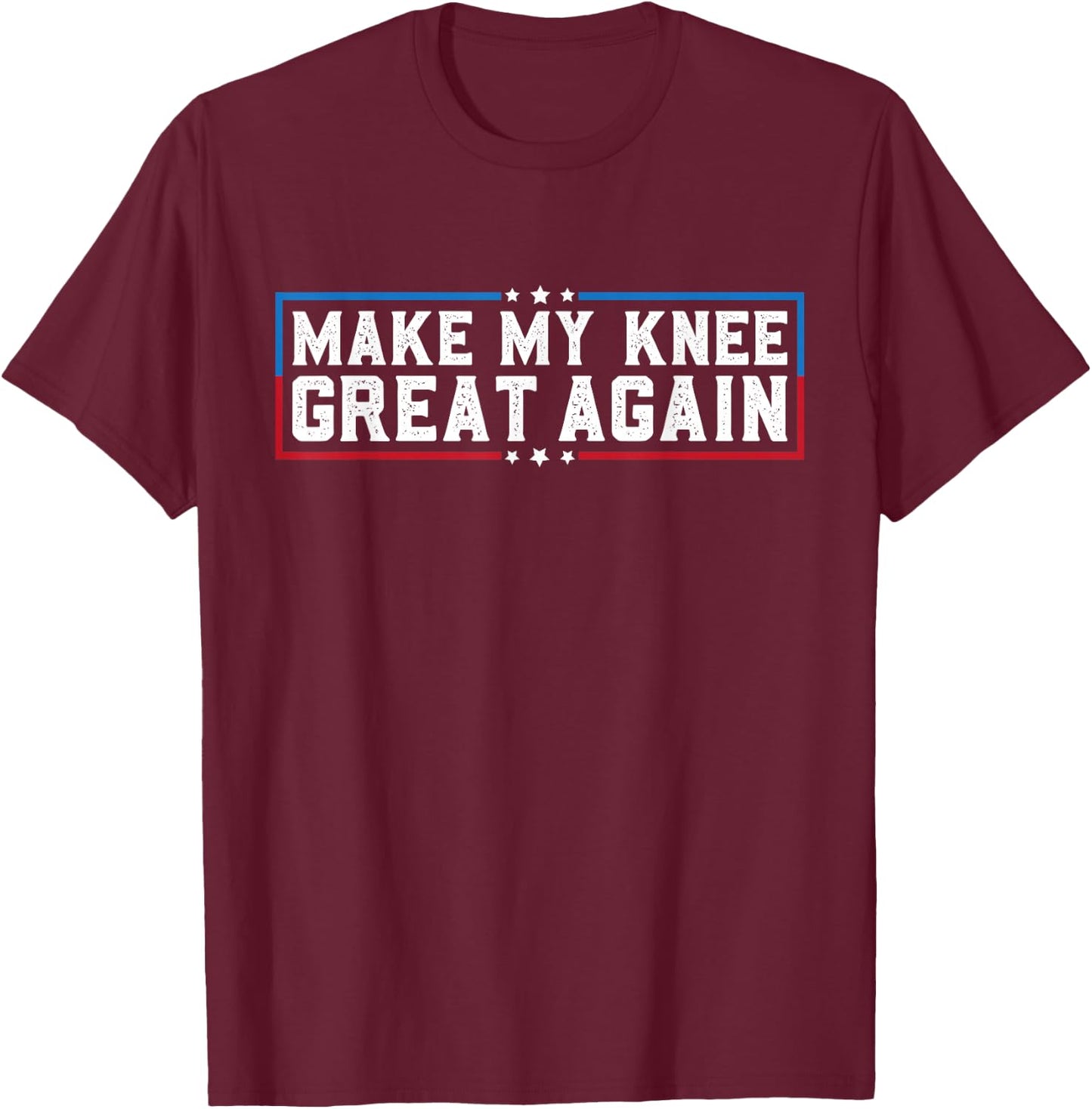 Make My Knee Great Again Funny Broken Knee Surgery Recovery T-Shirt - T-Shirt | Maroon