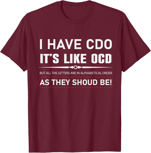 I Have CDO It's Like OCD But In Alphabetical Order Funny