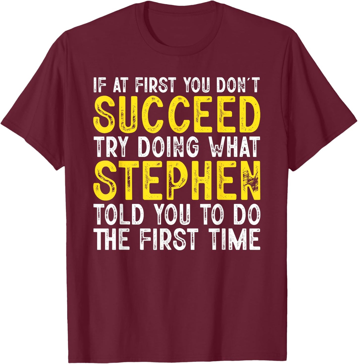 Stephen If At First You Don't Succeed Funny Stephen Name T-Shirt - T-Shirt | Maroon