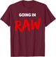 Pro Wrestling Fan Funny Vintage Wrestling Quote Going In Raw T-Shirt - T-Shirt | Maroon
