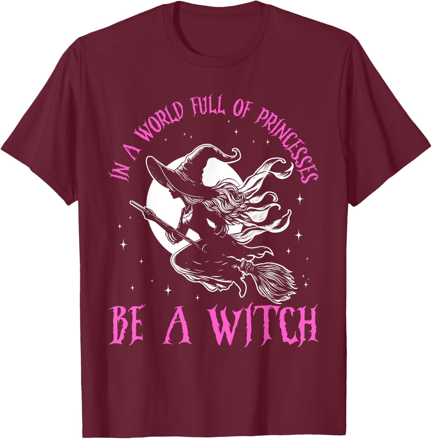 In a World Full of Princesses Be a Witch Halloween 2024 T-Shirt - T-Shirt | Maroon