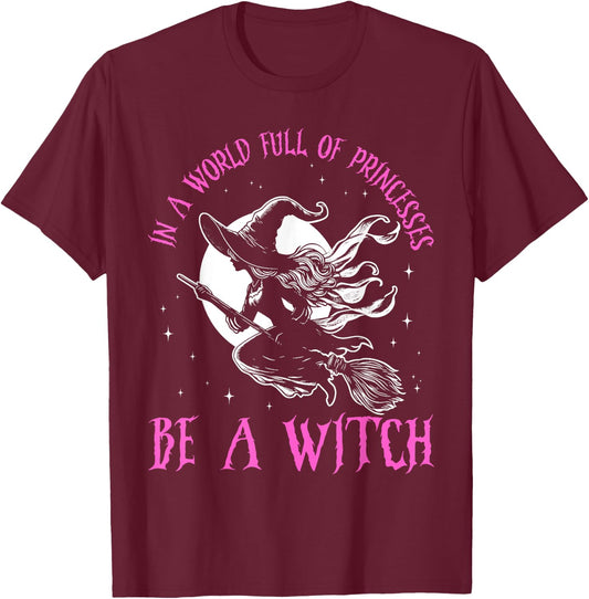 In a World Full of Princesses Be a Witch Halloween 2024 T-Shirt - T-Shirt | Maroon