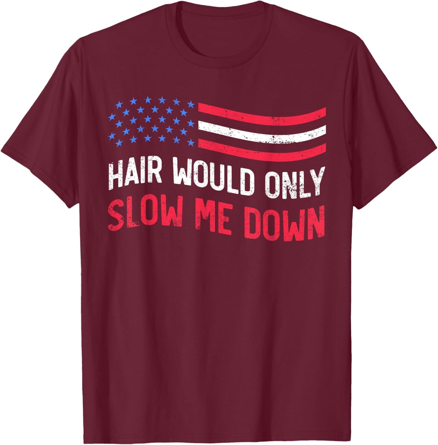 Hair Would Only Slow Me Down Bald Funny USA Flag T-Shirt - T-Shirt | Maroon