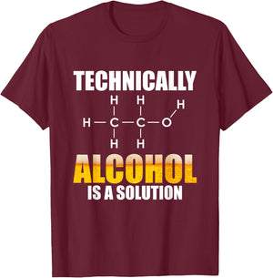 Technically Alcohol Is A Solution Chemical Formula Drinking T-Shirt - T-Shirt | Maroon