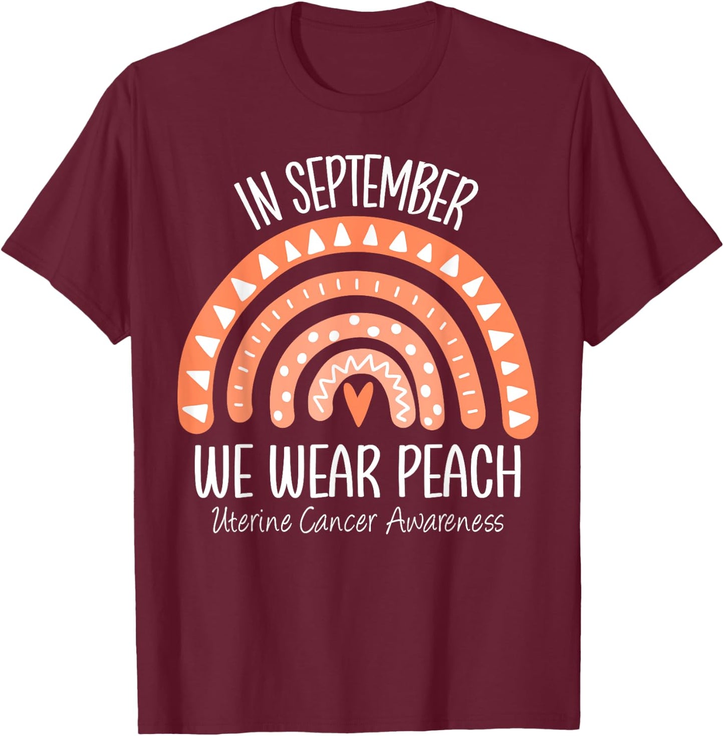 Rainbow In September We Wear Peach Uterine Cancer Awareness T-Shirt - T-Shirt | Maroon