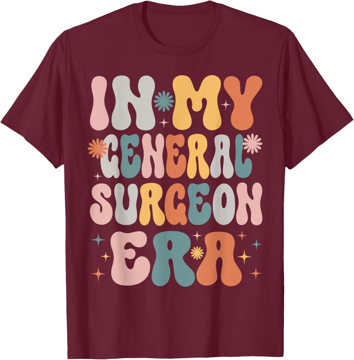 In My General Surgeon Era Funny Women Christmas Presents T-Shirt - T-Shirt | Maroon
