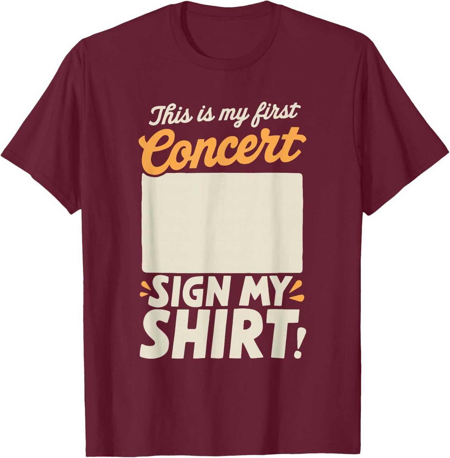 This Is My First Concert Sign My T-Shirt - T-Shirt | Maroon