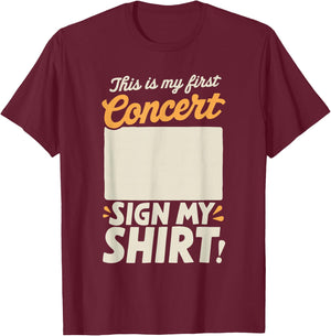 This Is My First Concert Sign My T-Shirt - T-Shirt | Maroon