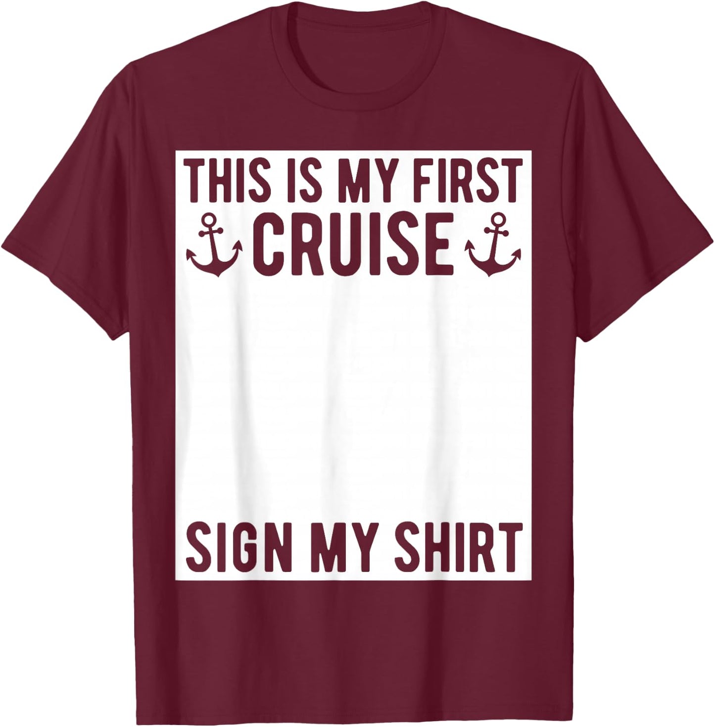 This is My First Cruise Sign My Shirt Funny Matching Group T-Shirt - T-Shirt | Maroon