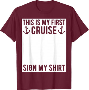 This is My First Cruise Sign My Shirt Funny Matching Group T-Shirt - T-Shirt | Maroon