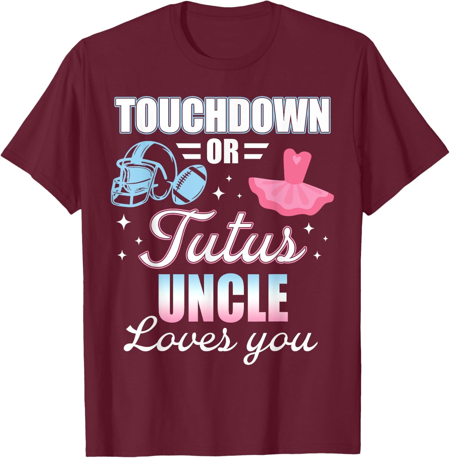 Gender Reveal UNCLE Lover You Touchdowns Or Tutus T-Shirt - T-Shirt | Maroon