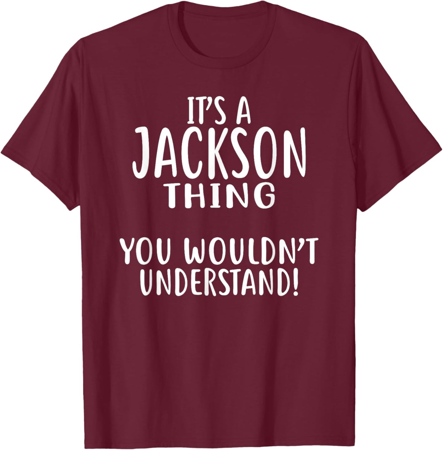 Its A JACKSON Thing You Wouldn't Understand! JACKSON T-Shirt - T-Shirt | Maroon