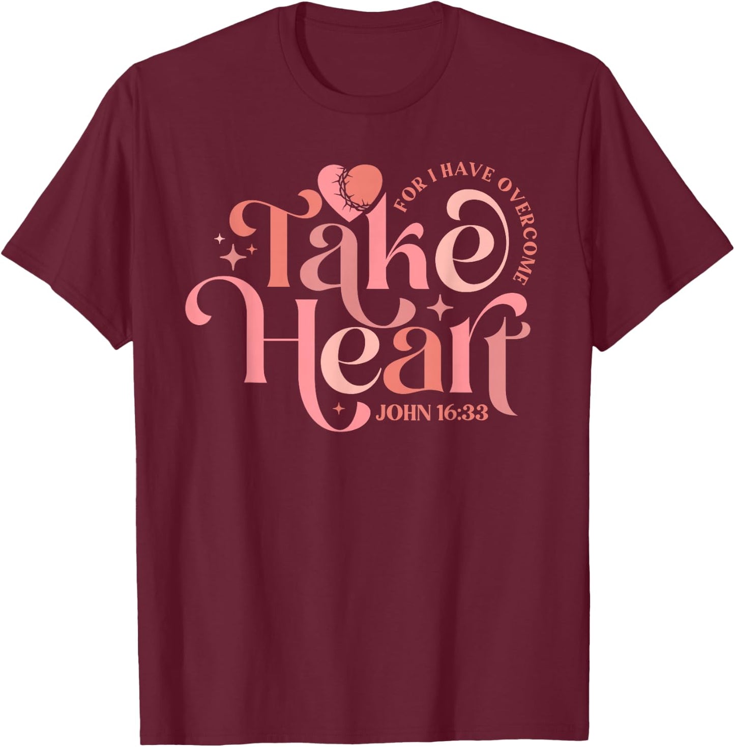 Take Heart For I Have Overcome - John 16:33 T-Shirt - T-Shirt | Maroon