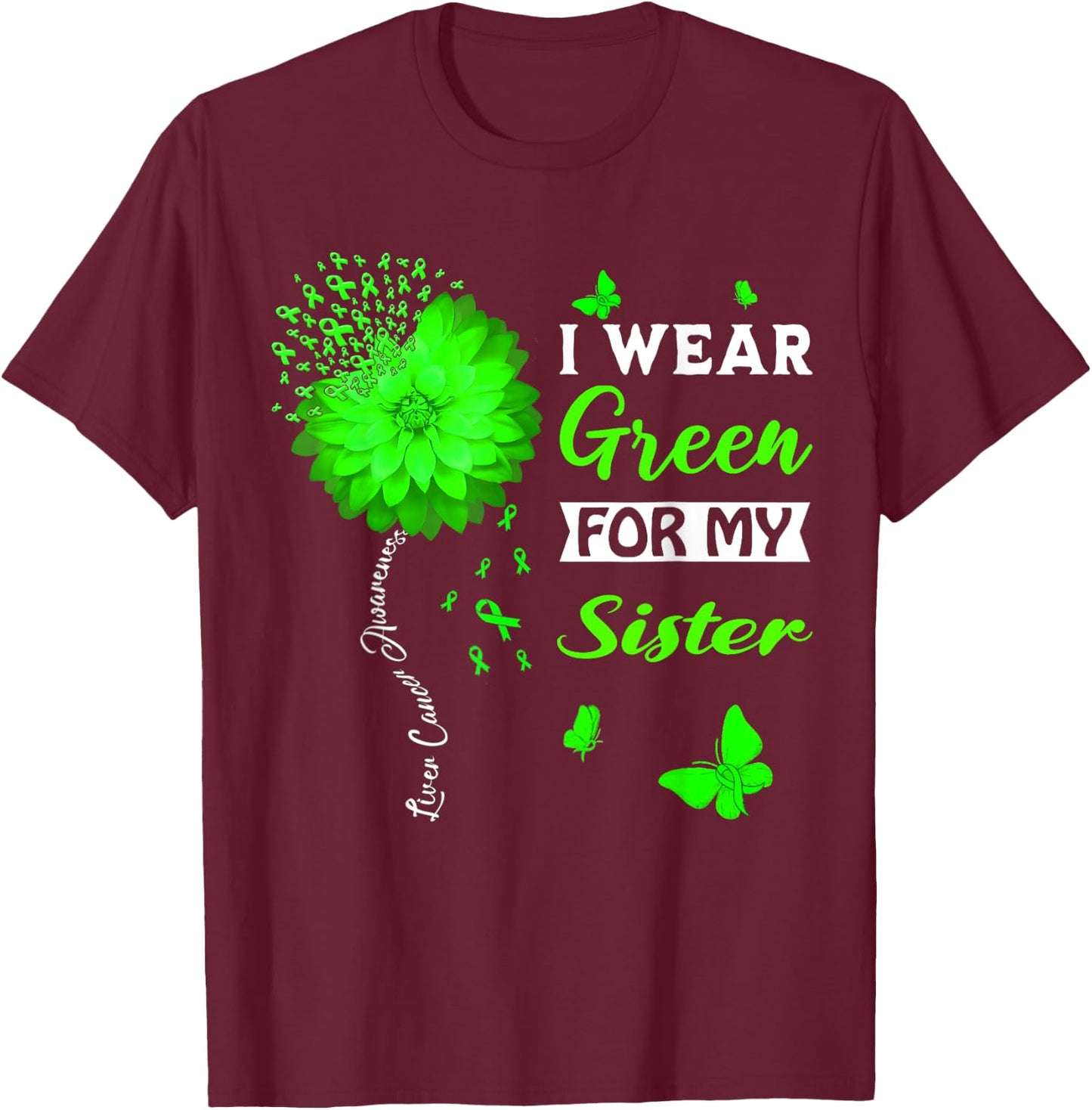 I Wear Green For My Sister Liver Cancer Awareness T-Shirt - T-Shirt | Maroon