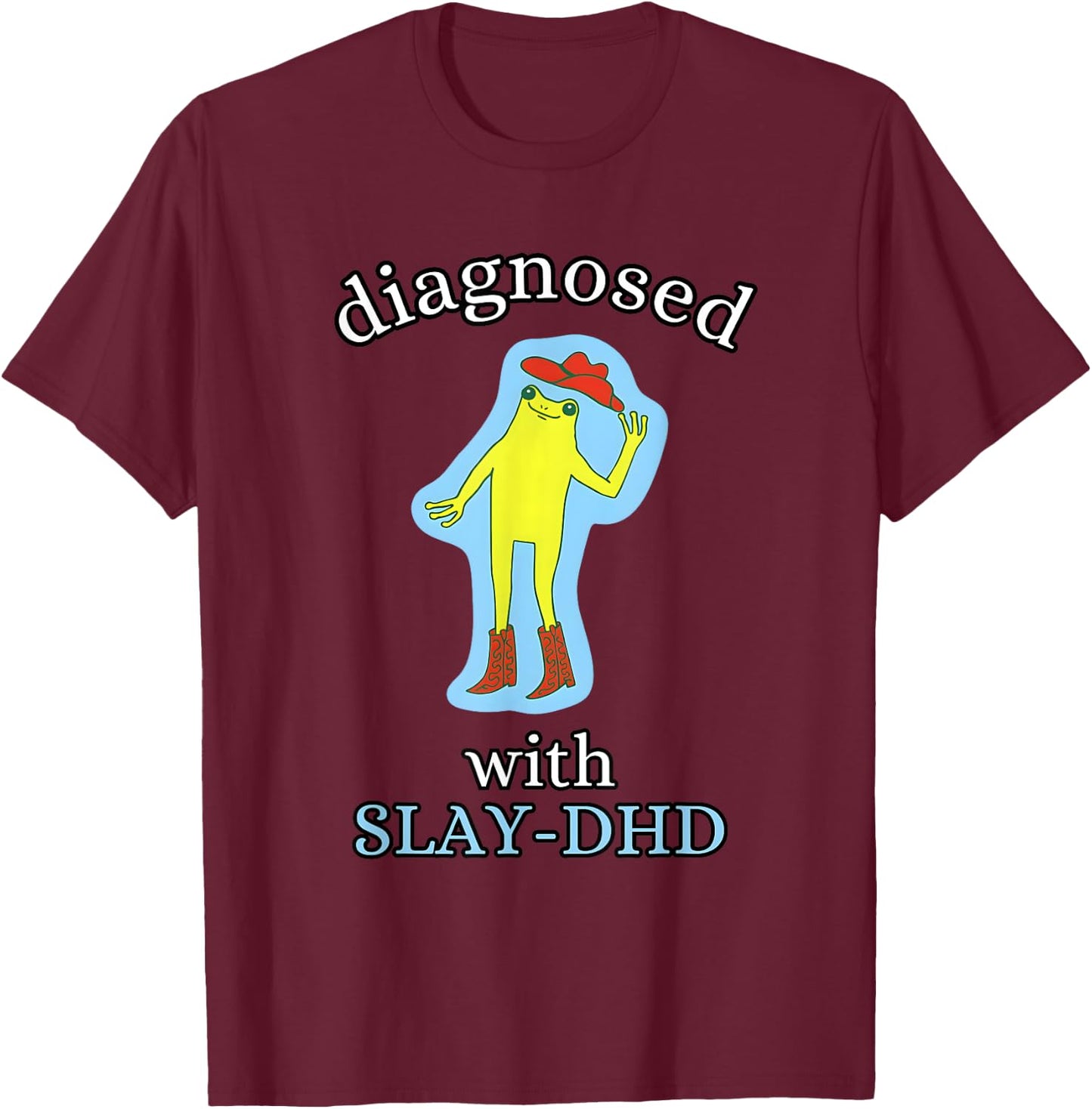Diagnosed Slay-DHD Funny ADHD Frog Meme Silly Pun T-Shirt - T-Shirt | Maroon