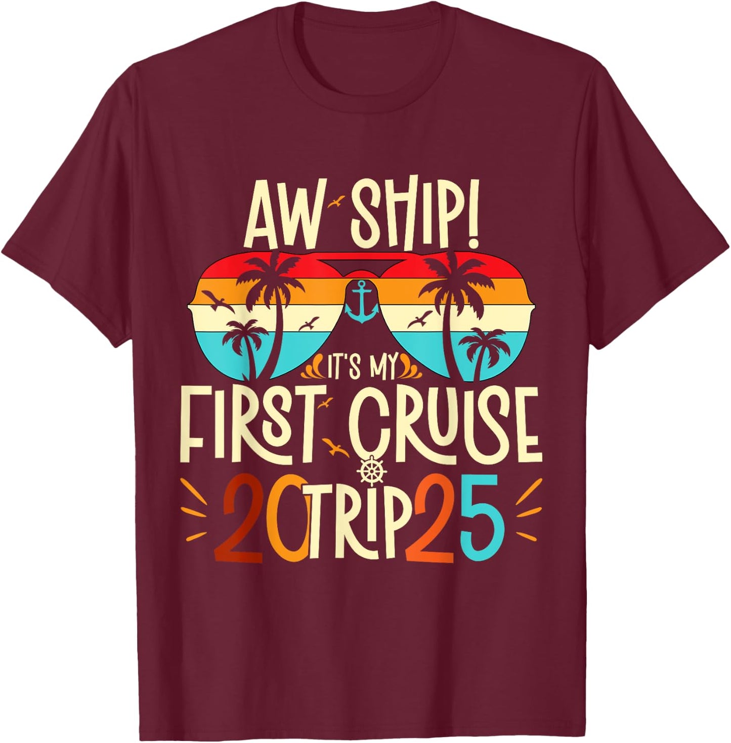 Aw Ship It's My First Cruise Trip 2025 First Cruise 2025 T-Shirt - T-Shirt | Maroon