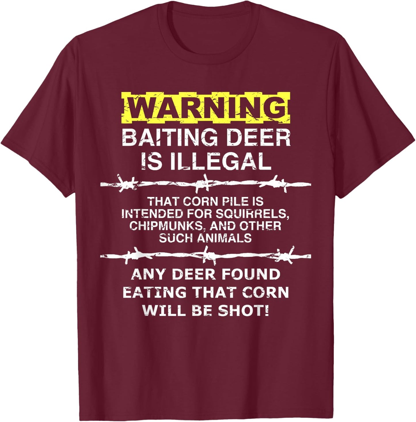 Warning - Baiting Deer is Illegal, Funny Hunting Shirt T-Shirt - T-Shirt | Maroon