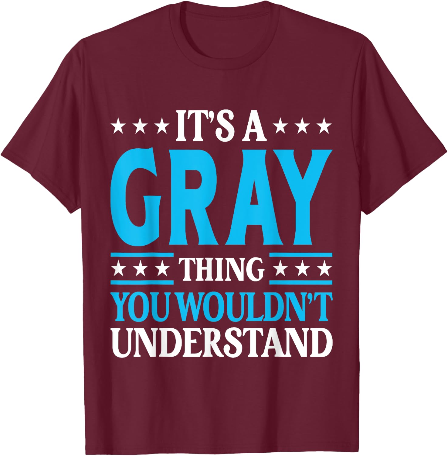 It's A Gray Thing Wouldn't Understand Personal Name Gray T-Shirt - T-Shirt | Maroon