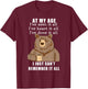 Bear At My Age I've Seen It All I've Heard It All Funny T-Shirt - T-Shirt | Maroon