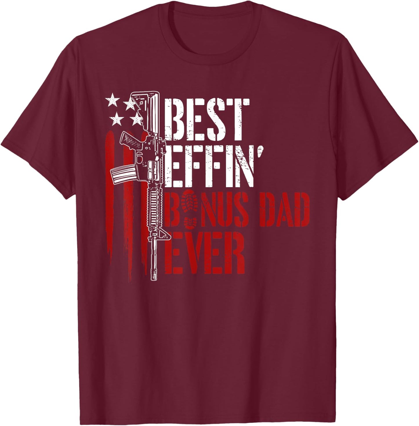Best Effin’ Bonus Dad Ever Daddy Gun Rights American Flag T-Shirt - T-Shirt | Maroon