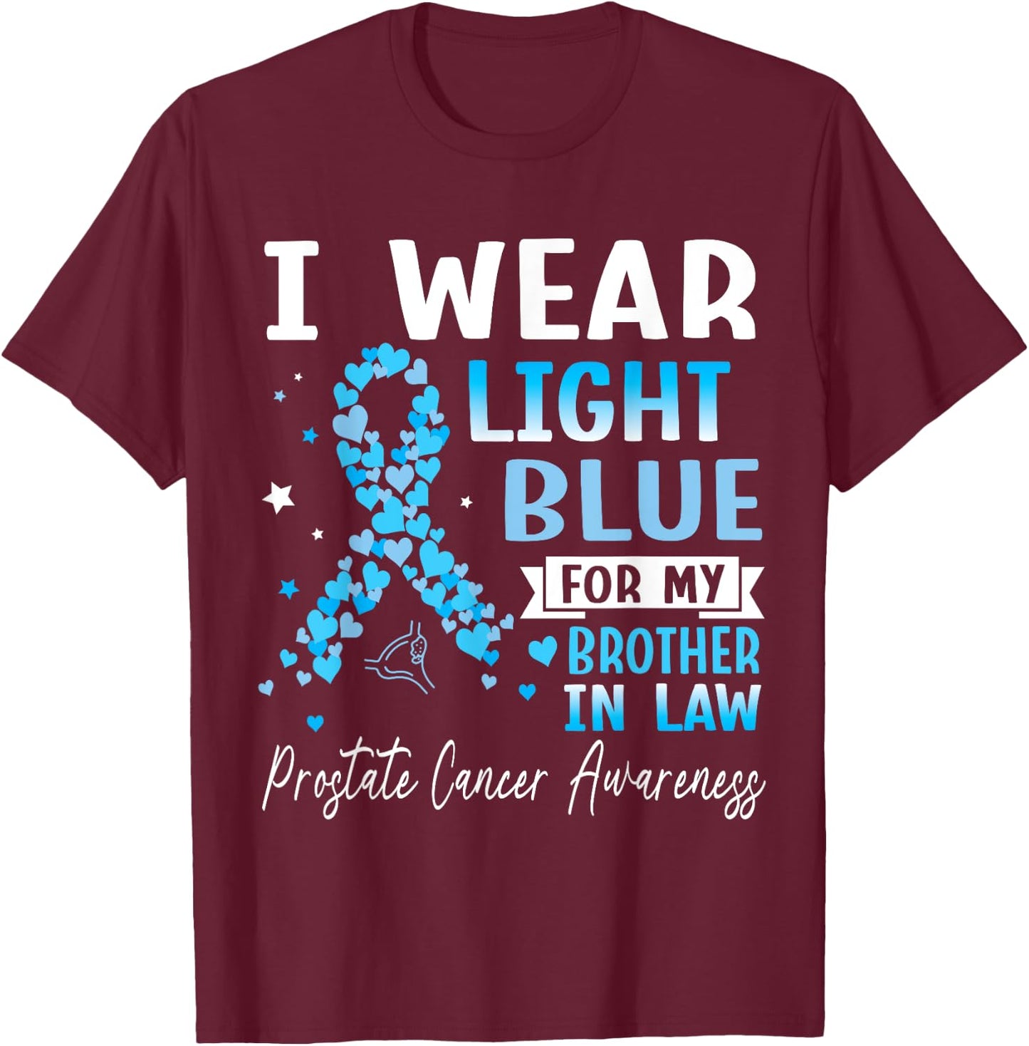 I Wear Light Blue For My Brother In Law Prostate Cancer Help T-Shirt - T-Shirt | Maroon