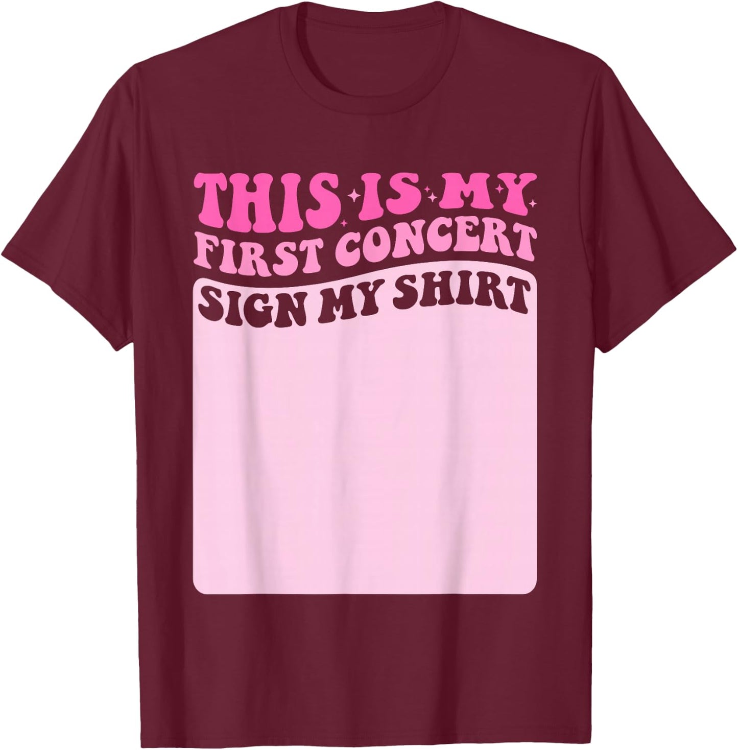This Is My First Concert Sign My Shirt Groovy Music Event T-Shirt - T-Shirt | Maroon