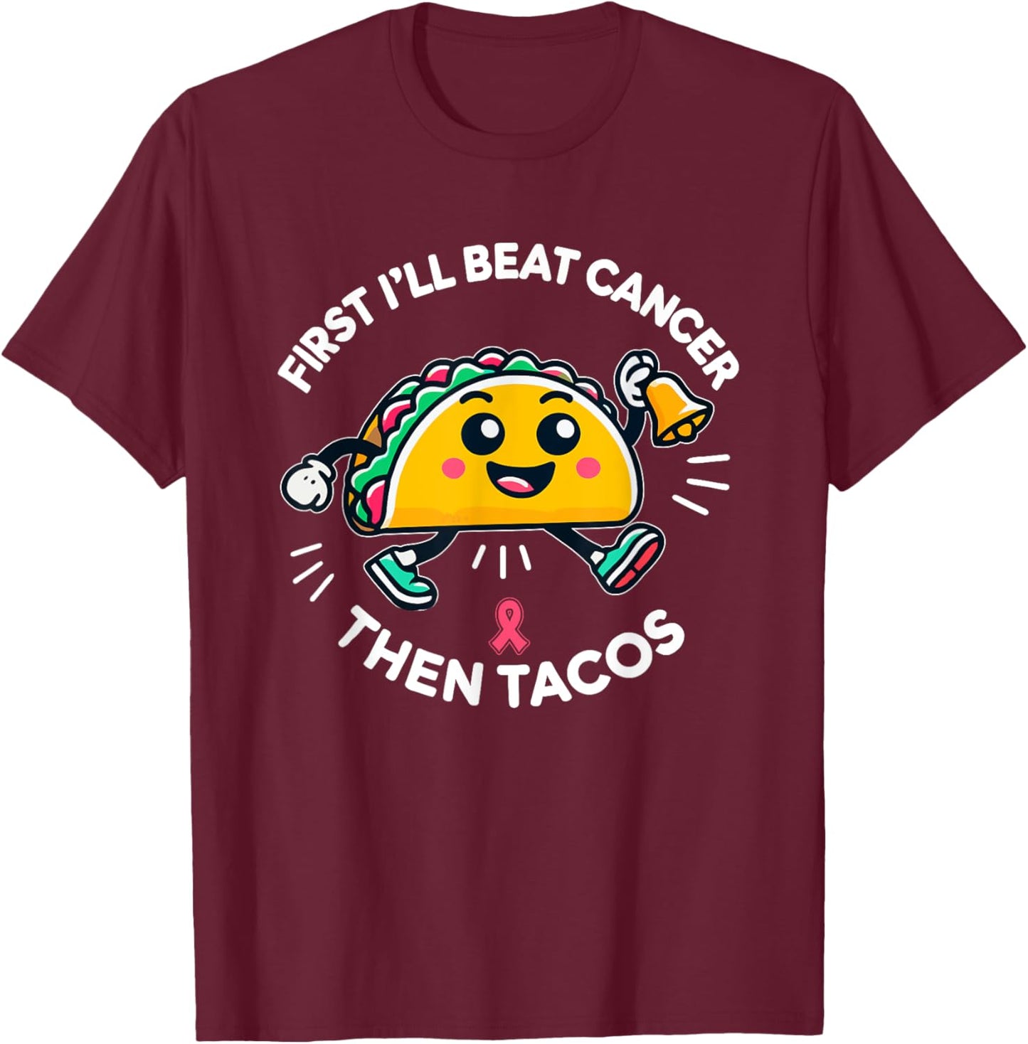 First I'll beat Cancer, And Then Tacos - Adult Humor Funny T-Shirt - T-Shirt | Maroon