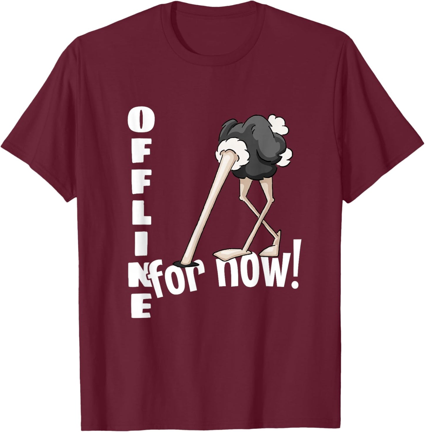 Offline For Now | Ostrich Bird With Head In Sand T-Shirt - T-Shirt | Maroon