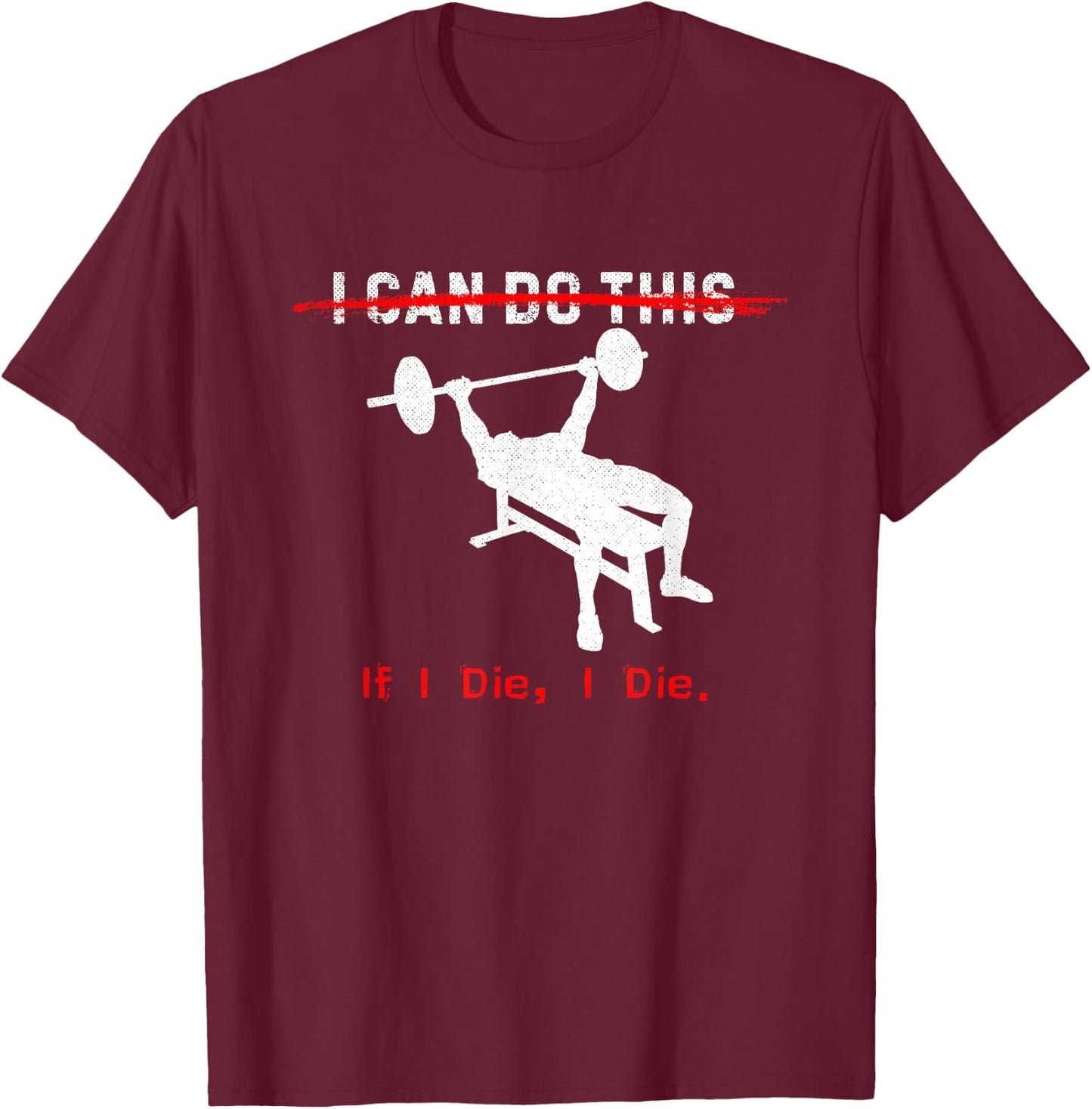 I can do this, if I die, I die Funny Workout T-Shirt - T-Shirt | Maroon