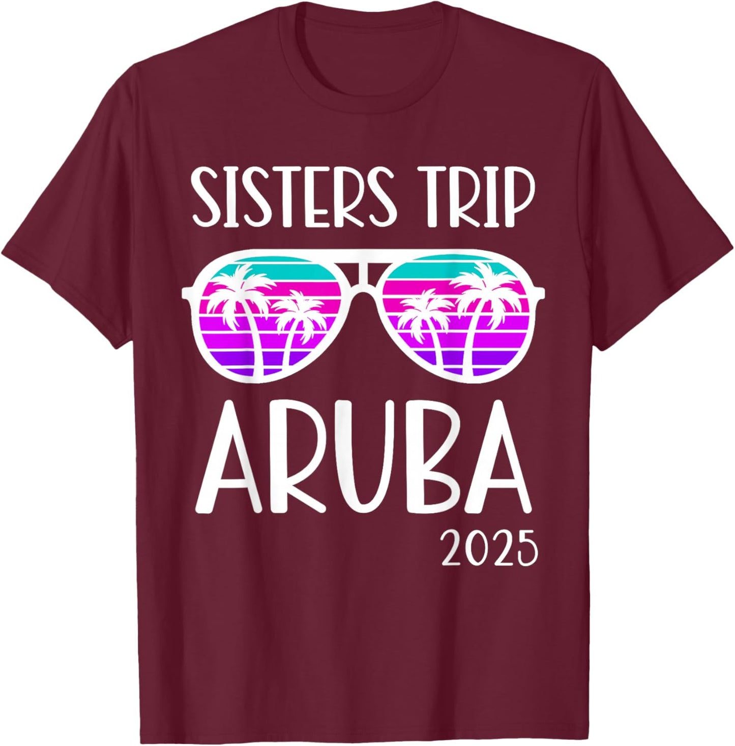 Sisters Trip 2025 Aruba Caribbean Weekend Summer Vacation T-Shirt - T-Shirt | Maroon