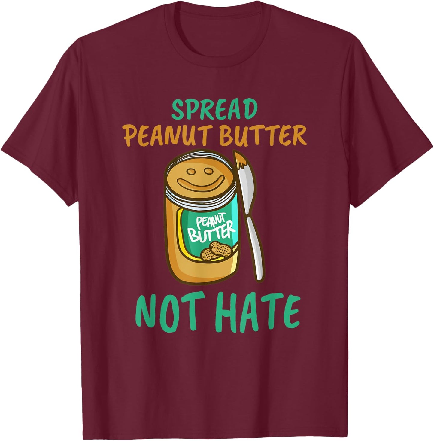 Spread Peanut Butter Not Hate - Kawaii Peanut Butter Lover T-Shirt - T-Shirt | Maroon