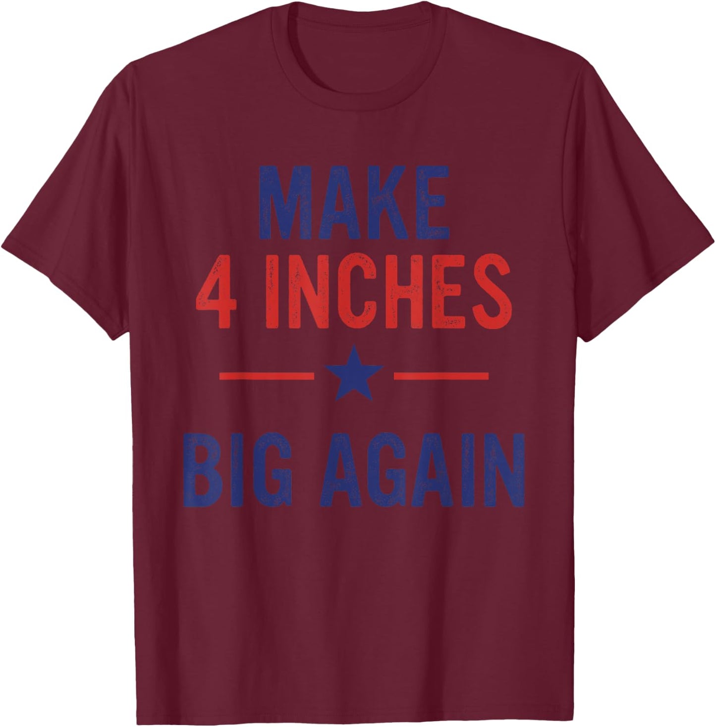 Funny Make 4 Inches Big Again America Flag Apparel T-Shirt - T-Shirt | Maroon