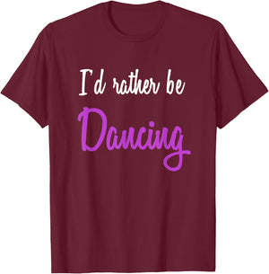 I'd Rather be Dancing T-Shirt - T-Shirt | Maroon